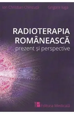 Coperta cărții radioterapia romaneasca. prezent si perspective - ion christian chiricuta, grigore iuga