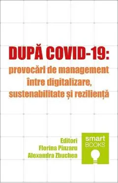 Coperta cărții Dupa Covid-19: Provocari de management intre digitalizare, sustenabilitate si rezilienta - Florina Pinzaru, Alexandra Zbuchea