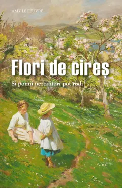 Coperta cărții Flori de cireș. Și pomii neroditori pot rodi