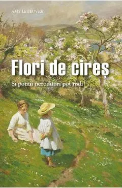 Coperta cărții Flori de cireș. Și pomii neroditori pot rodi