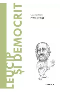 Coperta cărții Descopera Filosofia. Leucip si Democrit. Primii atomisti