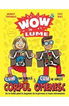 Coperta cărții WOW in lume: Cum functioneaza si cum ne uimeste corpul omenesc - Mindy Thomas, Guy Raz