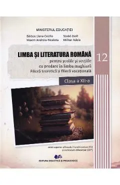 Coperta cărții Limba si literatura romana pentru scolile si sectiile cu predare in limba maghiara. Filiera teoretica si filiera vocationala - Clasa 12 - Manual - Liana-Cecilia Barbos, Andreia Nicoleta Maxim, Adela Militar, Zsolt Szabo
