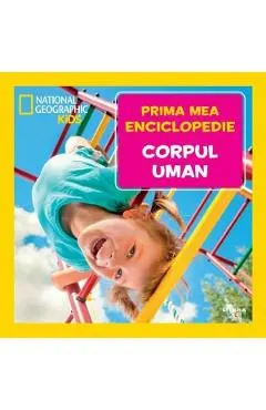 Coperta cărții Prima mea enciclopedie: Corpul uman. National Geographic