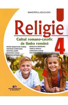 Coperta cărții Religie. Cultul romano-catolic de limba romana - Clasa 4 - Manual - Petru-Sebastian Tamas, Cristian Scripcaru, Cristina Mate, Teodora Cojan, Fulvina Blinda, Maricica Bejenaru, Tereza Herciu, Loredana Cojan, Cristina Gherca