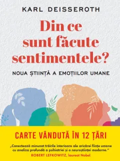 Coperta cărții Din ce sunt facute sentimentele? Noua stiinta e emotiilor umane