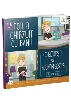 Coperta cărții Poți fi chibzuit cu banii. Cheltuiești sau economisești?