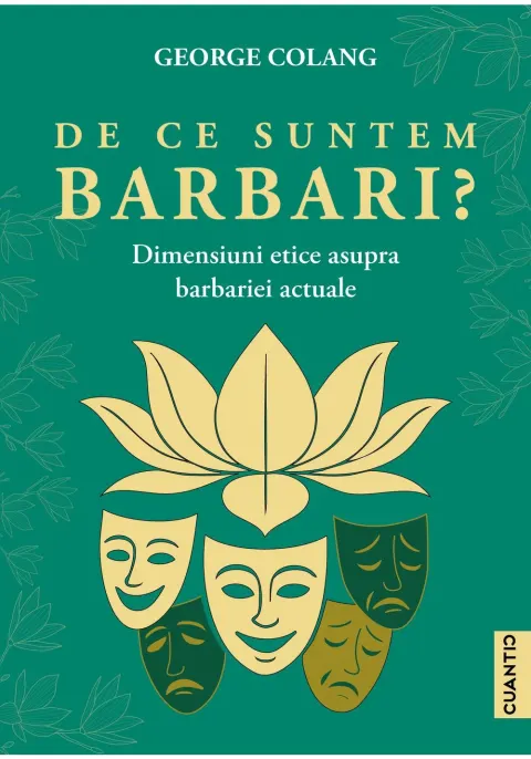 Coperta cărții De ce suntem barbari? Dimensiuni etice asupra barbariei actuale