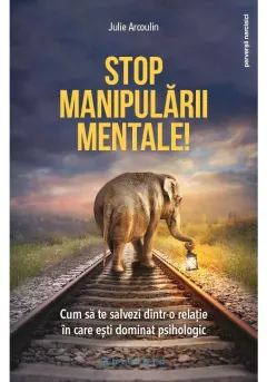Coperta cărții Stop manipularii mentale: cum sa te salvezi dintr-o relatie in care esti dominat psihologic