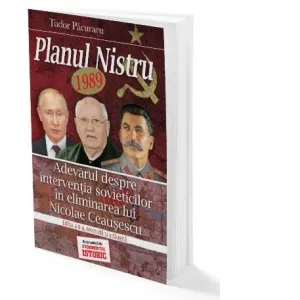 Coperta cărții Planul Nistru 1989. Adevarul despre interventia sovieticilor in eliminarea lui Nicolae Ceausescu