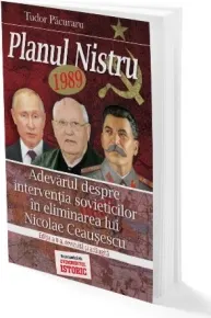 Coperta cărții Planul Nistru 1989. Adevarul despre interventia sovieticilor in eliminarea lui Nicolae Ceausescu