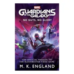 Coperta cărții Marvel'sGuardiansOfTheGalaxy:NoGuts,NoGlory