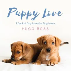 Coperta cărții Puppy Love: A Book of Dog Lovers for Dog-Lovers, Hugo Ross