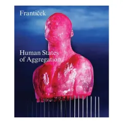 Coperta cărții Franticek--Human States of Aggregation I Melt, Therefore I Am!