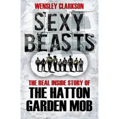 Coperta cărții Sexy Beasts: The Inside Story of the Hatton Garden Heist