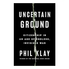 Coperta cărții Uncertain Ground, Phil Klay