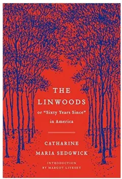 Coperta cărții The Linwoods, or, "Sixty years since" in America, Catharine Maria Sedgwick