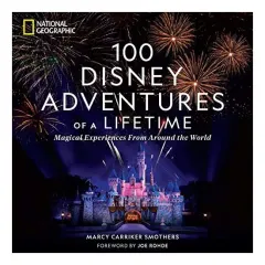 Coperta cărții 100 Disney Adventures of a Lifetime, Marcy Carriker Smothers, Joe Rohde