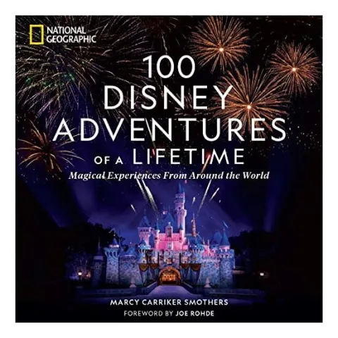 Coperta cărții 100 Disney Adventures of a Lifetime, Marcy Carriker Smothers, Joe Rohde