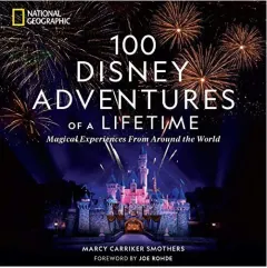 Coperta cărții 100 Disney Adventures of a Lifetime, Marcy Carriker Smothers, Joe Rohde