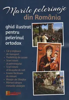 Coperta cărții Marile pelerinaje din România. Ghid ilustrat pentru pelerinul ortodox