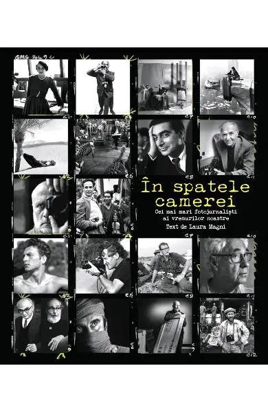 Coperta cărții In spatele camerei. Cei mai mari fotojurnalisti ai vremurilor noastre
