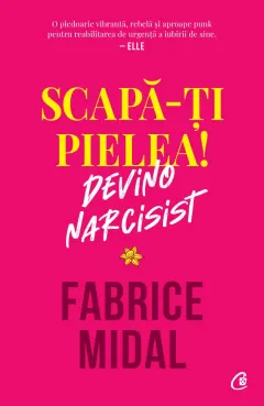 Coperta cărții Scapă-ți pielea! Devino narcisist