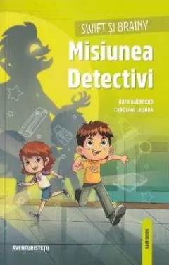 Coperta cărții Swift și Brainy. Misiunea Detectivi