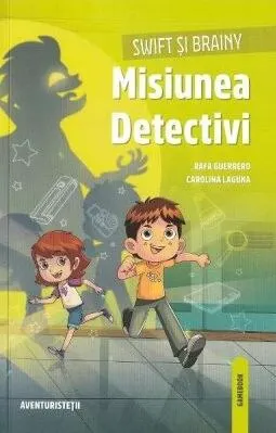 Coperta cărții Swift și Brainy. Misiunea Detectivi