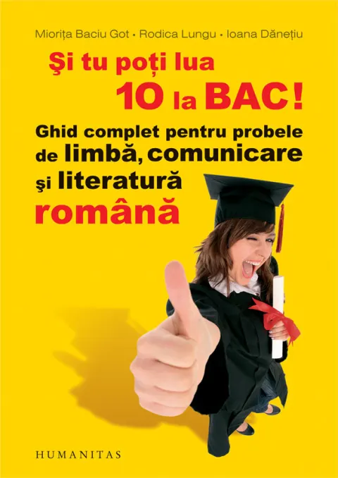 Coperta cărții Si tu poti lua 10 la BAC! Ghid complet pentru probele de limba, comunicare si literatura romana