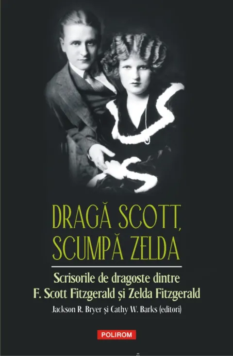 Coperta cărții Dragă Scott, scumpă Zelda. Scrisorile de dragoste dintre F. Scott Fitzgerald și Zelda Fitzgerald
