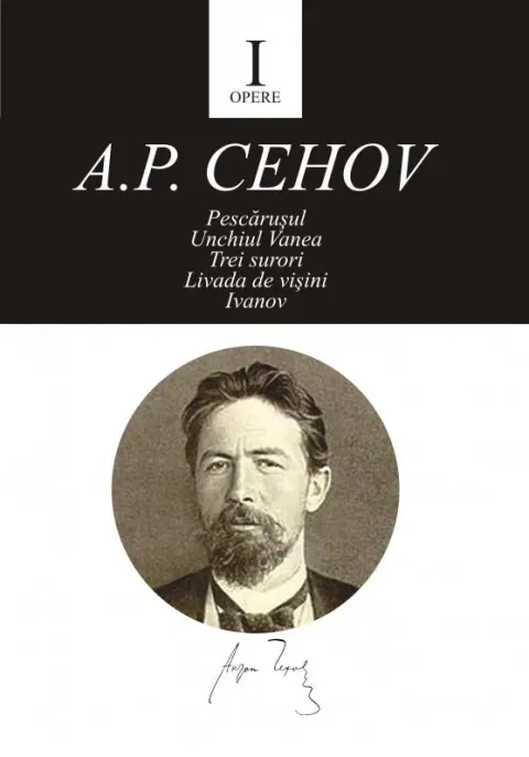 Coperta cărții Opere I. Pescărușul, Unchiul Vanea, Trei surori, Livada de vișini, Ivanov