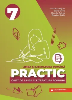 Coperta cărții Practic 7. Caiet de limba si literatura romana. Clasa a VII-a