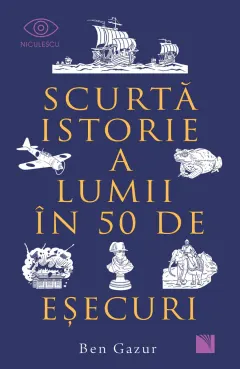 Coperta cărții Scurtă istorie a lumii în 50 de eșecuri