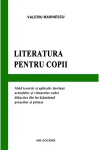 Coperta cărții Literatura pentru copii. Ghid teoretic si aplicativ destinat actualelor si viitoarelor cadre didactice din invatamantul prescolar si primar