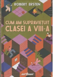 Coperta cărții Cum am supravietuit clasei a VIII-a