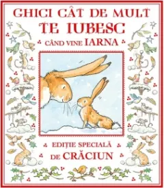 Coperta cărții Ghici cat de mult te iubesc cand vine iarna. Editie speciala de Craciun