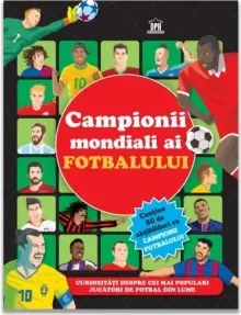 Coperta cărții Campionii mondiali ai fotbalului - carte cu abtibilduri. Curiozitati despre cei mai populari jucatori de fotbal din lume