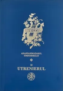 Coperta cărții Utrenierul - pe dubla notatie muzicala. Anastasimatarul uniformizat II