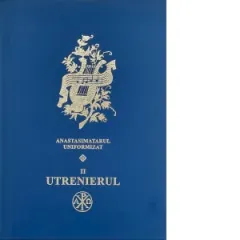 Coperta cărții Utrenierul - pe dubla notatie muzicala. Anastasimatarul uniformizat II