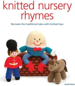 Coperta cărții Knitted nursery rhymes: recreate the traditional tales with knitted toys
