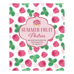 Coperta cărții Summer fruit pastries: 60 sumptuous recipes from galettes to tartlets