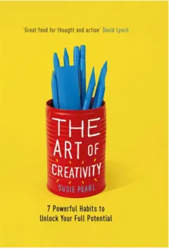 Coperta cărții The art of creativity: 7 powerful habits to unlock your full potential