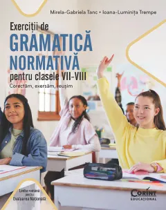 Coperta cărții Exerciții de gramatică normativă pentru clasele VII-VIII. Corectăm, exersăm, reușim
