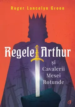 Coperta cărții Regele Arthur și Cavalerii Mesei Rotunde