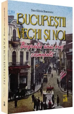 Coperta cărții Bucureștii vechi și noi. Biografia unui oraș cosmopolit