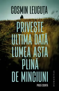 Coperta cărții Privește ultima dată lumea asta plină de minciuni