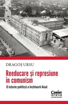 Coperta cărții Reeducare si represiune in comunism. O istorie politica a inchisorii Aiud