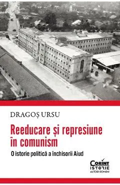 Coperta cărții Reeducare si represiune in comunism. O istorie politica a inchisorii Aiud