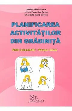 Coperta cărții Planificarea activitatilor din gradinita. Ghid orientativ. Grupa mica - Ramona Maria Leach, Liliana Florentina Serban, Smaranda Maria Cioflica